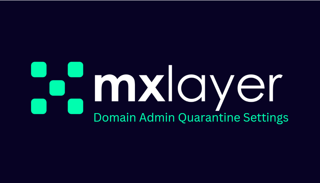 Domain Admin Quarantine Settings - Help Center - MX Layer